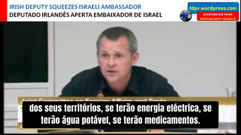 IRISH MP TO ISRAELI AMBASSADOR * DEPUTADO IRLANDÊS APERTA EMBAIXADOR DE ISRAEL