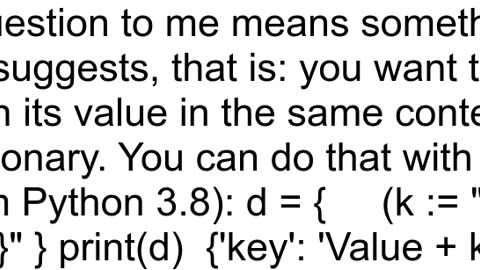 Is it possible to reference the key in the value when creating a dictionary