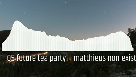 05 future tea party! - matthieus non-existent ost