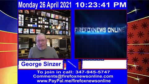 FIREFOXNEWS ONLINE™ April 26Th, 2021 Broadcast