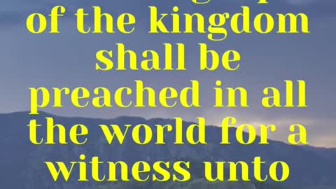 Jesus said... And this gospel of the kingdom shall be preached in all the world for a witness