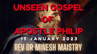 UNSEEN GOSPEL OF APOSTLE PHILIP (Sermon: 15 January 2023) - Rev Dr Minesh Maistry