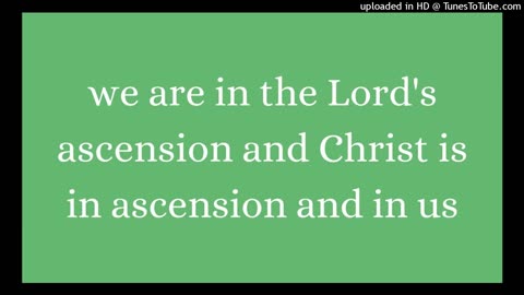 we are in the Lord's ascension and Christ is in ascension and in us