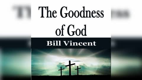 The Goodness of God by Bill Vincent