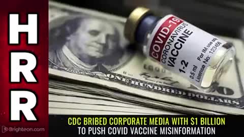 CDC BRIBED CORPORATE MEDIA WITH $1 BILLION TO PUSH COVID VACCINE MISINFORMATION