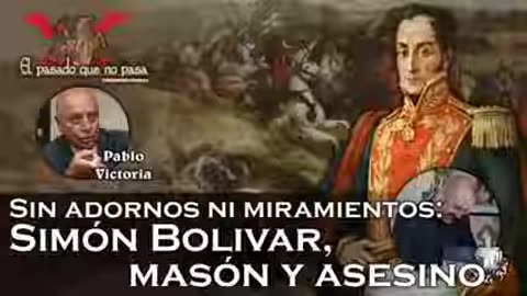 Simón Bolivar, masón y asesino, con Pablo Victoria