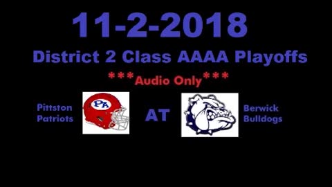 11-2-2018 - AUDIO ONLY - District 2 4A Playoffs - Pittston Patriots at Berwick Bulldogs