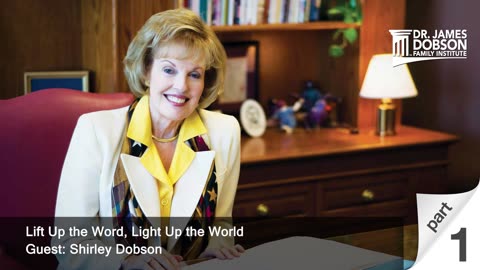 Lift Up the Word, Light Up the World - Part 1 with Mrs. Shirley Dobson