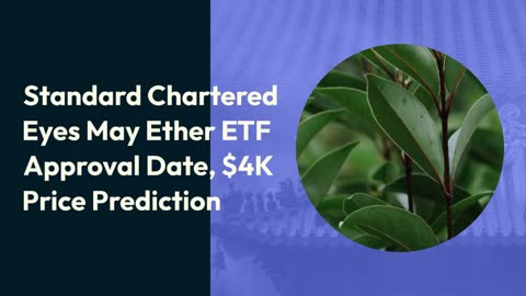 Standard Chartered Eyes May Ether ETF Approval Date, $4K Price Prediction