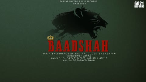 Baadshah: Sheheryar (Official Song) | Kallis Bhatti X Ash B | Zaryab Naveed | 6021 Records