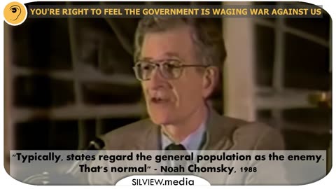 "Typically, states regard the general population as the enemy. That's normal" - N. Chomsky, 1988