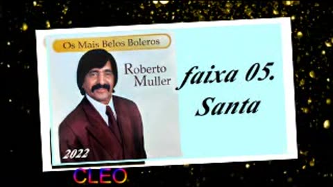 Roberto Muller - Os Mais Belos Boleros - 2022 - faixa - 05. Santa