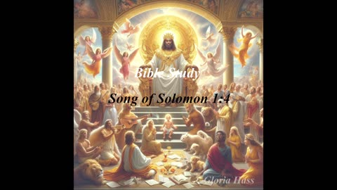 Bible Study: Song of Solomon 1:4