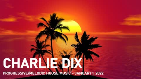 Progressive House Music - Charlie Dix - January 1, 2022