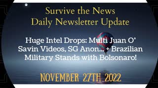 Weekly Update 11-27-22: Huge Intel Drops: Multi Juan O’ Savin Videos, SG Anon… + Brazilian Military