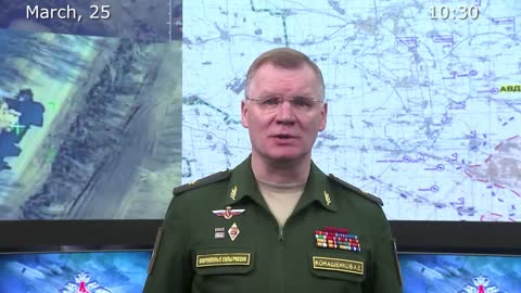 🇷🇺 Briefing by Russian Defence Ministry (March 25 , 10.30AM)