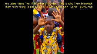 YOU CANNOT BEND THE TREE WHEN ITS OLDER - BRAINWASH THEM FROM YOUNG