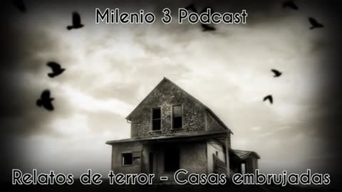 Relatos de terror - Casas embrujadas - Milenio 3 Podcast