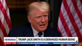 Trump: Jack Smith Is Like a ‘Deranged Human Being’