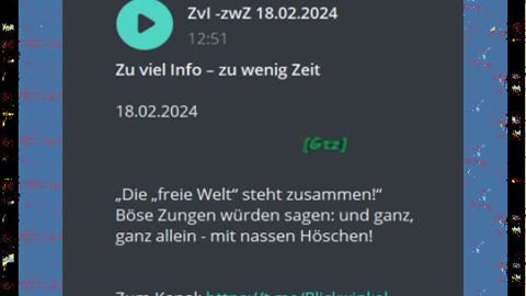 Zu viel Info – zu wenig Zeit 18.o2.2024 „Die „freie Welt“ steht zusammen!“ ...