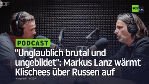 "Unglaublich brutal und ungebildet": Markus Lanz wärmt rassistische Klischees über Russen auf