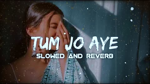 TUM JO AAYE - (SLOW + REVERE ) - Rahat Fateh Ali Khan - Tulsi Kumar - LOFI BEATS