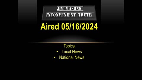 Jim Mason’s Inconvenient Truth 05/16/2024