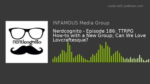 Nerdcognito - Episode 186: TTRPG How-to with a New Group; Can We Love Lovcraftesque?