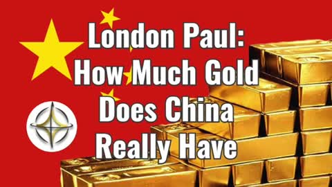 London Paul: How Much Gold Does China Really Have