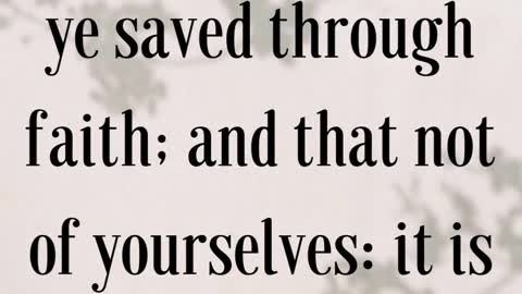 Ephesians 2:8 “For by grace are ye saved through faith; and that not of yourselves: