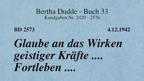 BD 2573 - GLAUBE AN DAS WIRKEN GEISTIGER KRÄFTE .... FORTLEBEN ....