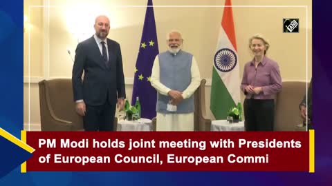 Watch: PM Modi holds joint meeting with Presidents of European Council, European Commission