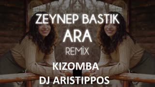 Dj Aristippos - Ara - Zeynep Bastik Kizomba Remix