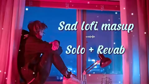 Sad Lofi masup ____ Solo + Revab ____ 2023 Nonstop masup song | #trending #viral ___ Lofi masup..