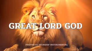 Great Lord God - Holy Prophetic Worship & Intercession Instrumental Music