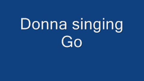 Donna singing Go