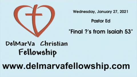 1-27-21 - Pastor Ed - "Final ?'s from Isa 53"