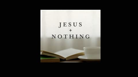 Jesus + Nothing = Everything!!