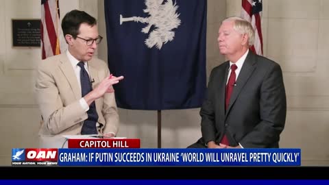 Sen. Graham: If Putin succeeds in Ukraine 'world will unravel pretty quickly'