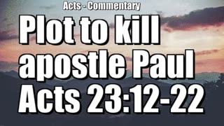 The plot to Kill Paul - Acts 23:12-22