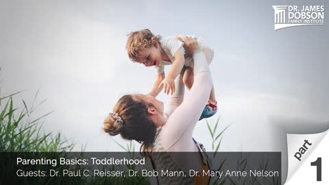 Parenting Basics: Toddlerhood - Part 1 with Guests Dr. Reisser, Dr. Mann, and Dr. Nelson