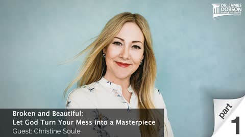 Broken and Beautiful: Let God Turn Your Mess into a Masterpiece - Part 1 with Guest Christine Soule