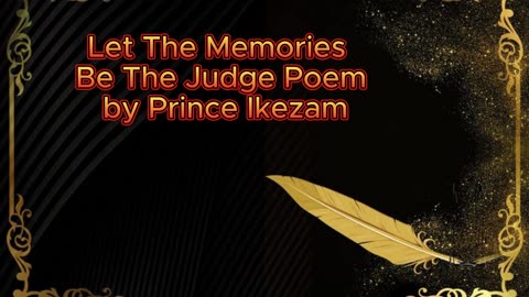 poetry / Let The Memories Be The Judge