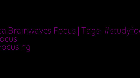 beta_brainwaves_focus_20Hz__studyfocus_ _focus_ _Focusing_17116421584022577