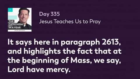 Day 335: Jesus Teaches Us to Pray — The Catechism in a Year (with Fr. Mike Schmitz)