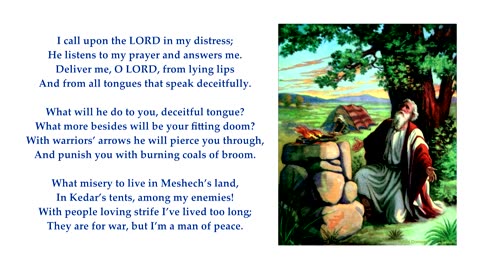 Psalm 120 "I call upon the LORD in my distress; He listens to my prayer and answers me" To: Eventide