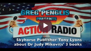 Action Radio - Tony Lyons, Skyhorse Publisher talks about Dr Judy Mikovits 3 books