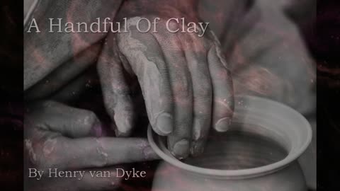 "A Handful Of Clay" - Short Story by Henry van Dyke