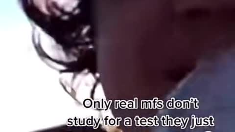 Only real mfs don't study for a test they just Believe in themselves.