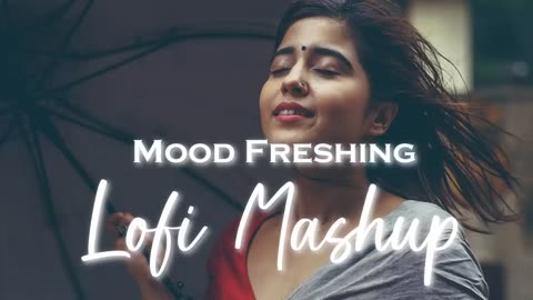 Mood Freshing Lofi Mashup _ Mind Relaxing Lofi Mashup Feel songs _ slowed & Reverb _ Lofi